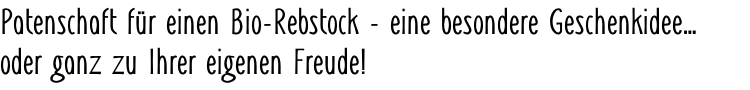 Patenschaft für einen Bio-Rebstock - eine besondere Geschenkidee… oder ganz zu Ihrer eigenen Freude!