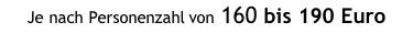 Je nach Personenzahl von 160 bis 190 Euro