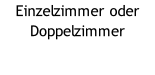 Einzelzimmer oder Doppelzimmer