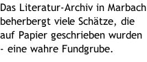 Das Literatur-Archiv in Marbach beherbergt viele Schätze, die auf Papier geschrieben wurden - eine wahre Fundgrube.